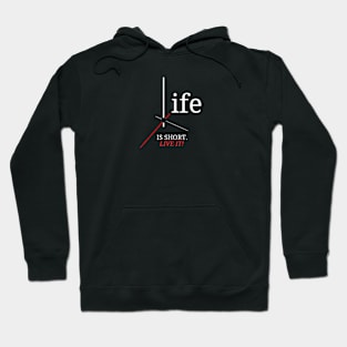 Life is Short (Live IT!) Hoodie